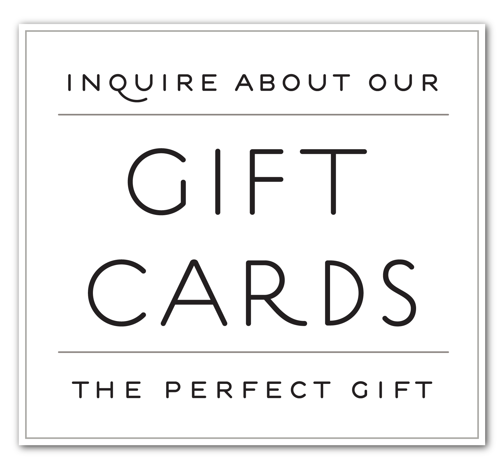 INQUIRE ABOUT OUR GIFT CARDS