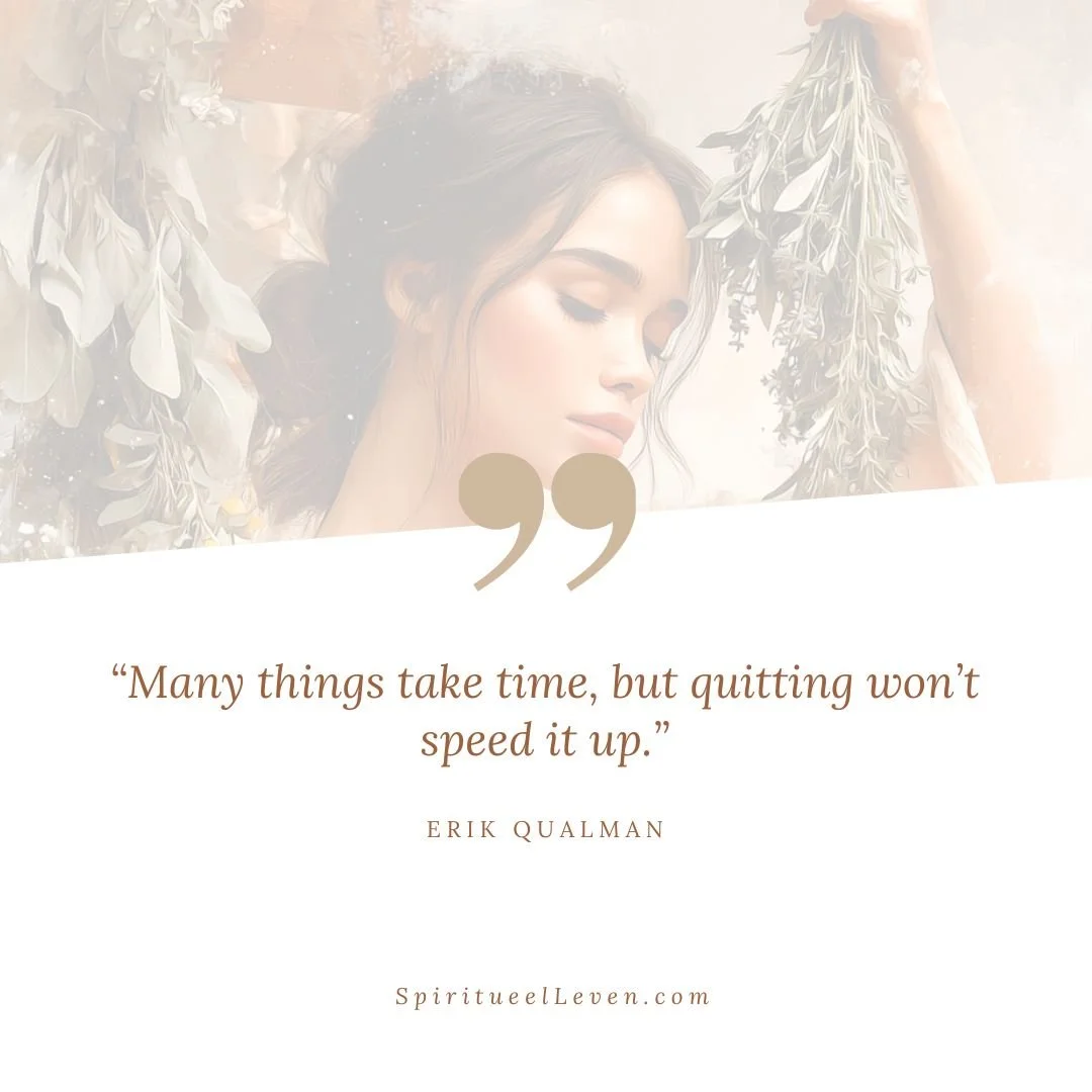 Many things take time, but quitting won’t speed it up.