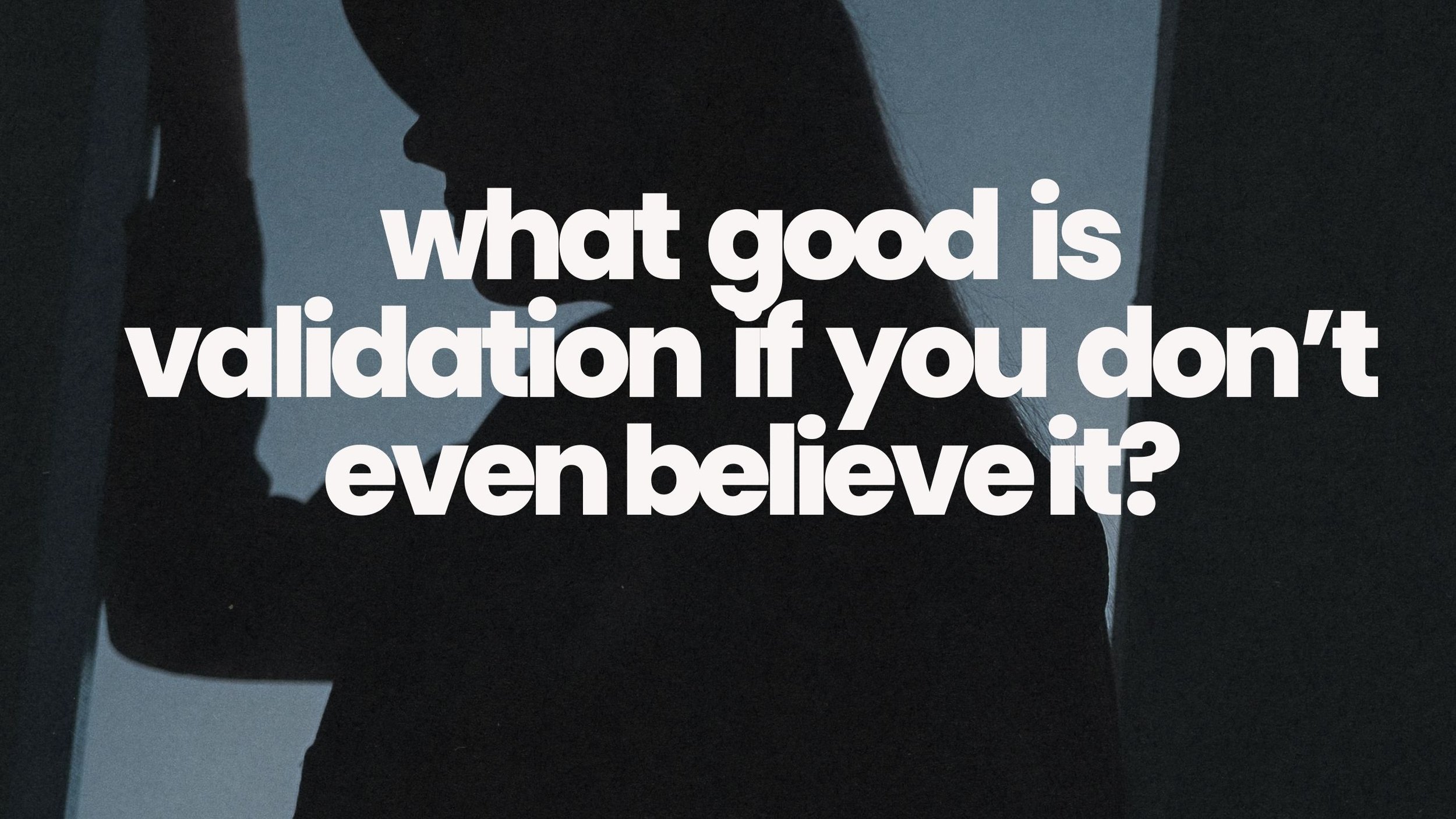 &nbsp;What Good Is Validation If You Don’t Even Believe It? How Self-Belief Changes Your Career, Your Business, and Your Bank Account