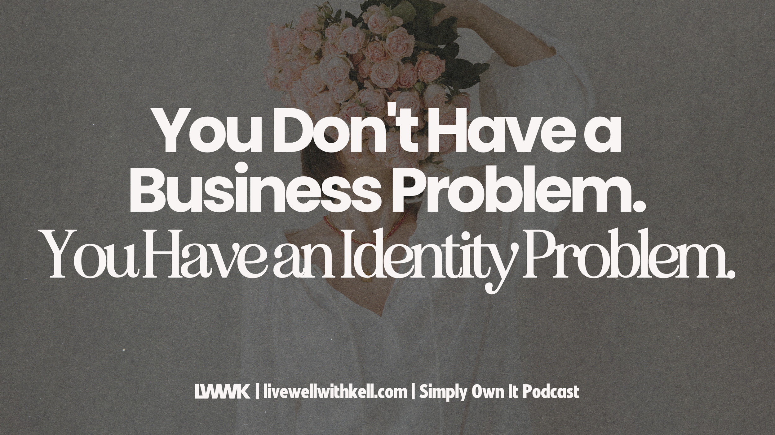 You Don't Have a Business Problem. You Have an Identity Problem.