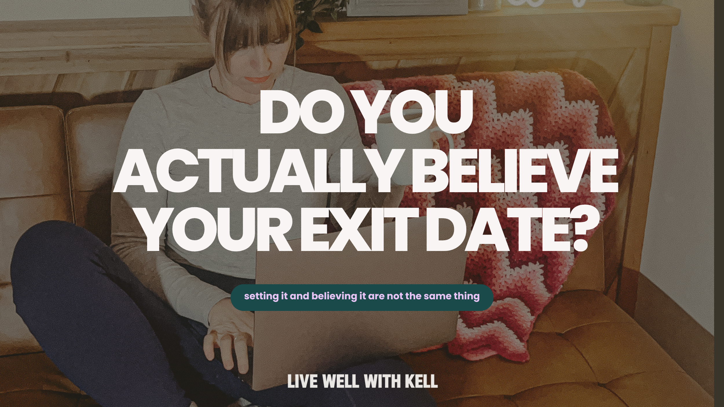 Do You Actually Believe Your Exit Date?
