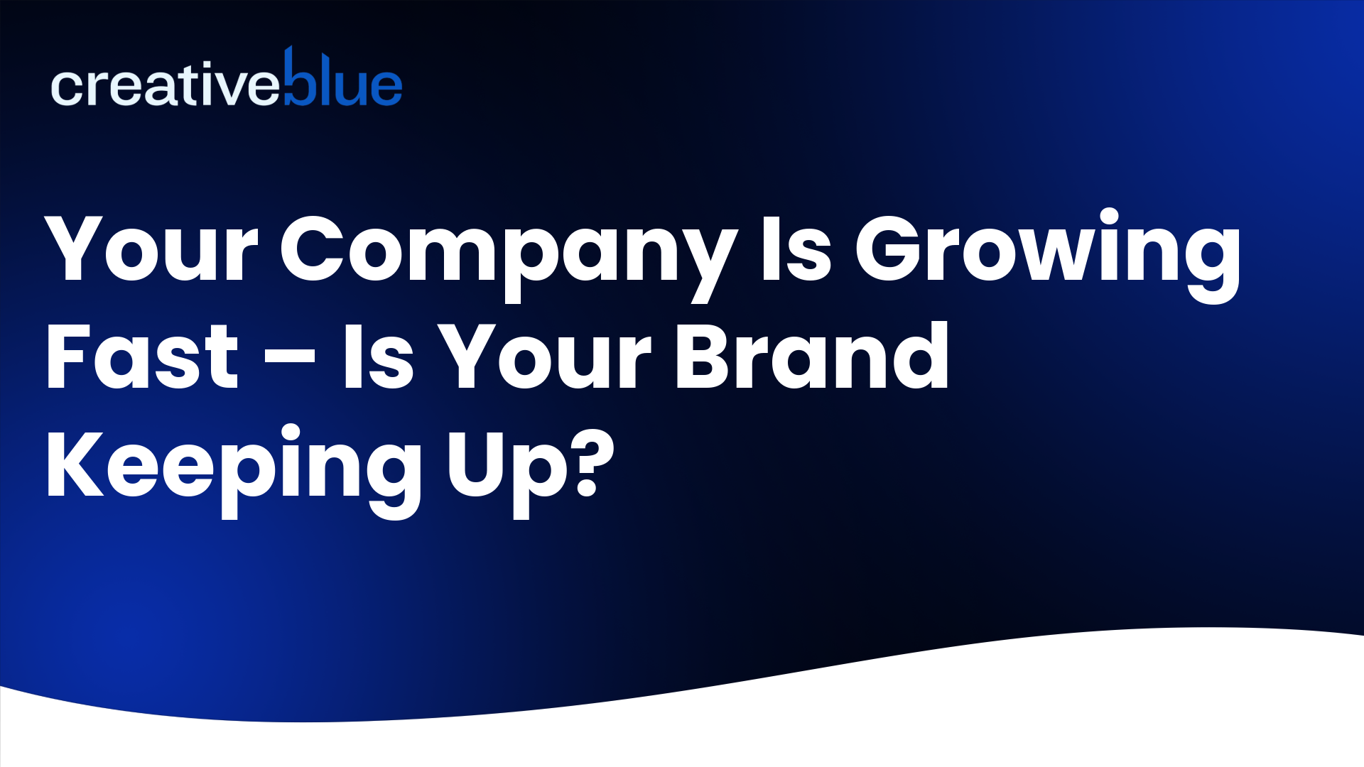 Your Company Is Growing Fast — Is Your Brand Keeping Up?