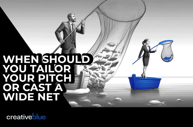 When should you tailor your pitch or cast a wide net
