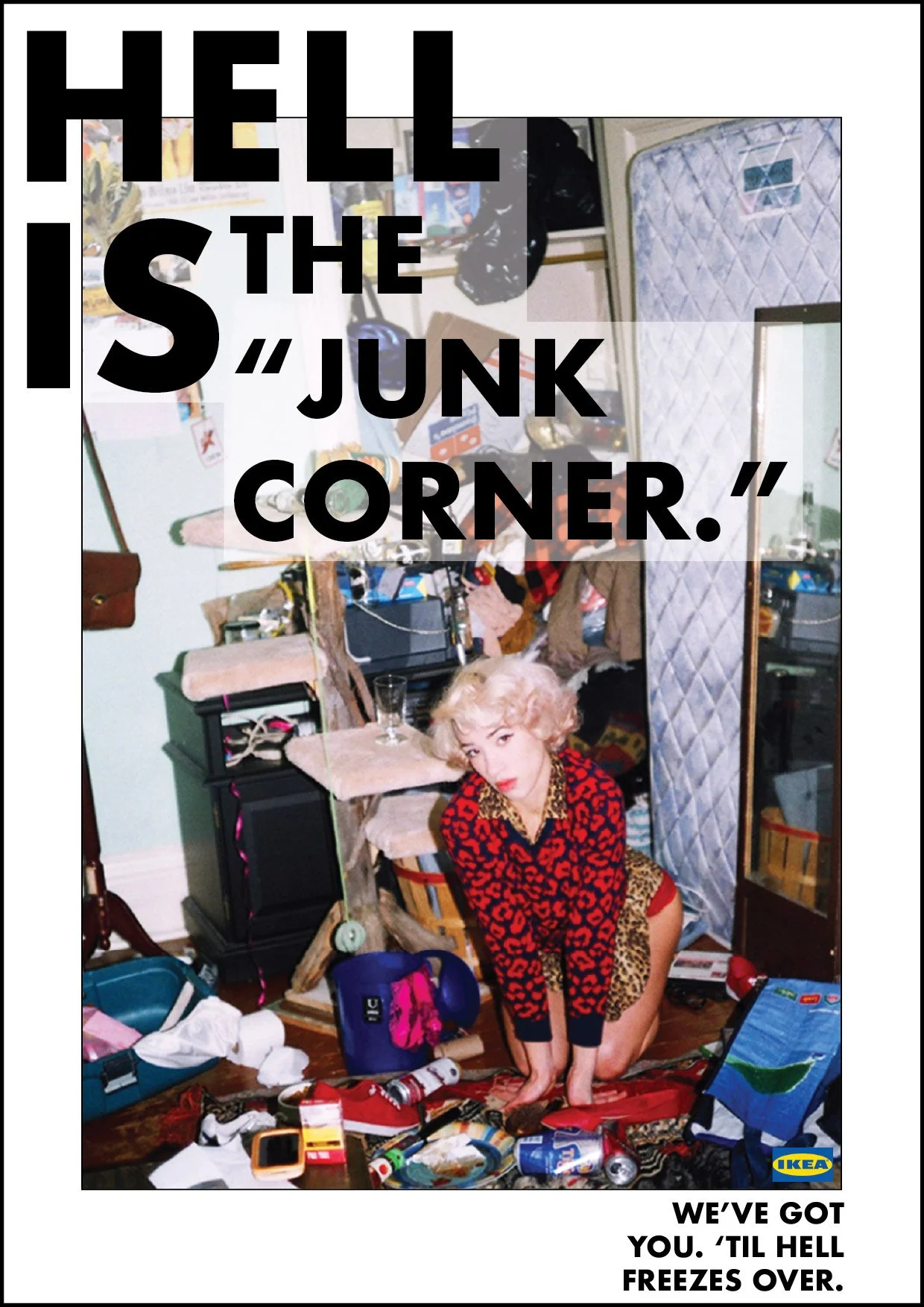 A woman with curly blonde hair and bold makeup sitting on the floor in a cluttered room filled with trash, cans, and various items. Overlaid text reads, "HELLO, IS THE 'JUNK CORNER.'" and a smaller text at the bottom states, "WE'VE GOT YOU. 'TIL HELL FREEZES OVER," with an IKEA logo in the corner.