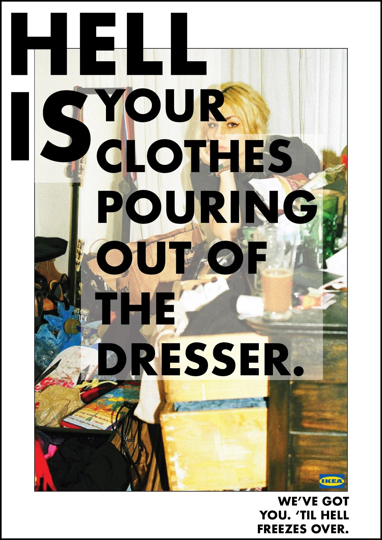 An Ikea advertisement featuring a cluttered room with messy clothes, a cluttered table, and a woman with blonde hair sitting behind the text. The ad reads: "Hello, your clothes pouring out of the dresser. We've got you. 'Til hell freezes over."