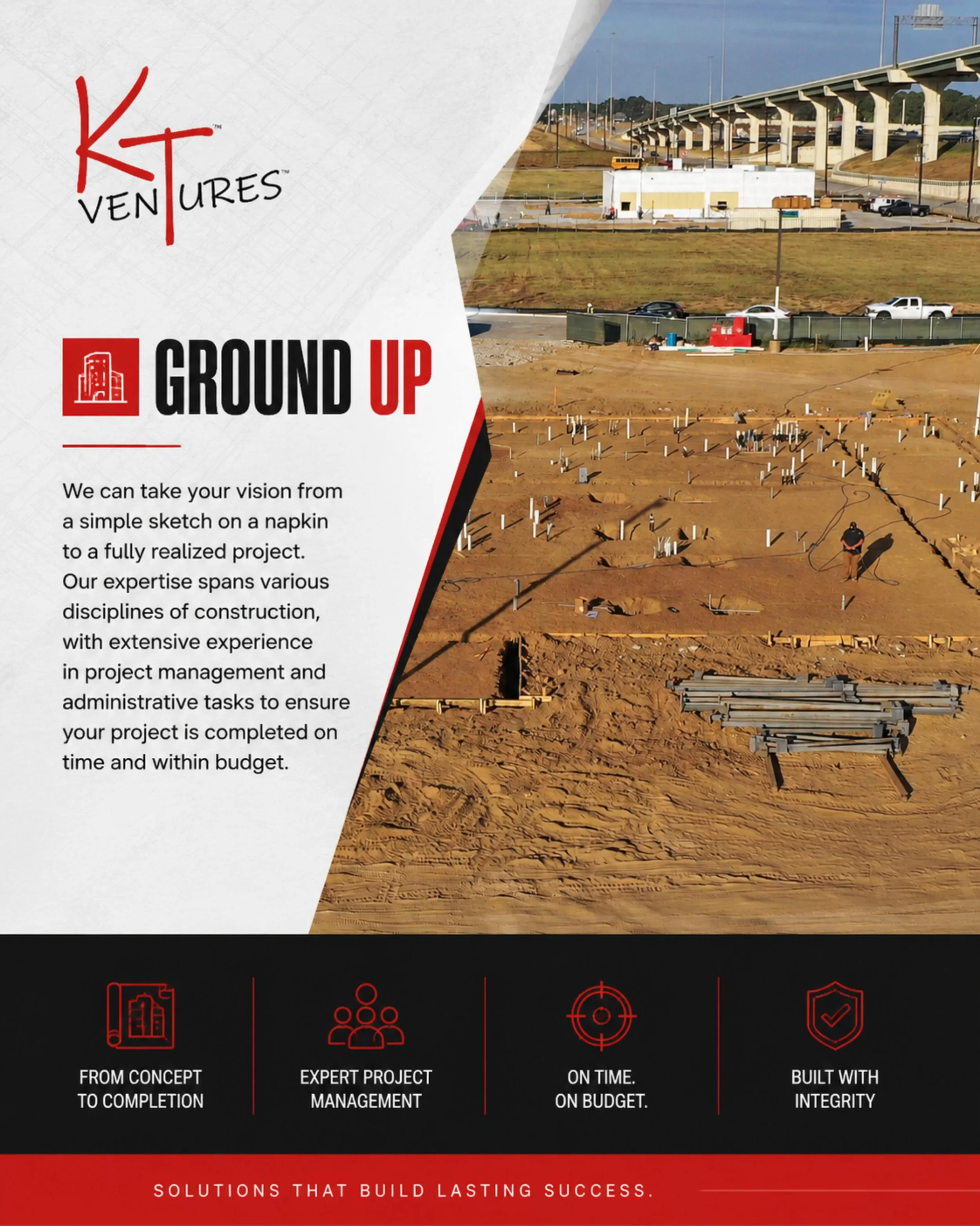 Every project starts somewhere.

At KT Ventures, our Ground Up construction services are built around turning ideas into reality&mdash;from early planning and site development to project management and final delivery. Whether your vision starts as a 
