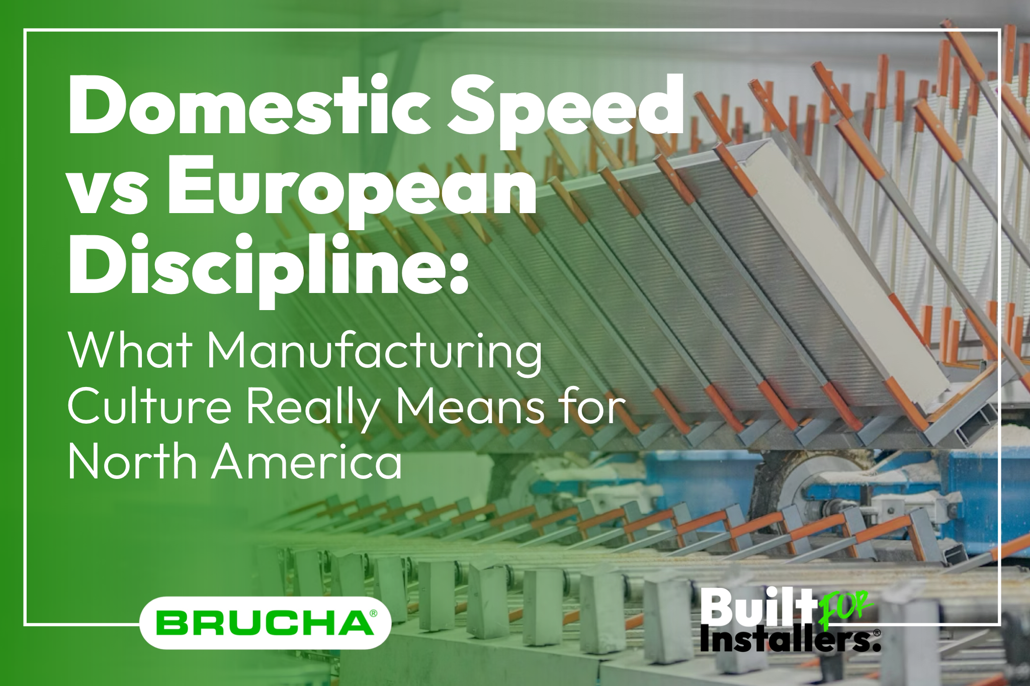 Domestic Speed vs. European Discipline: What Manufacturing Culture Really Means for North America
