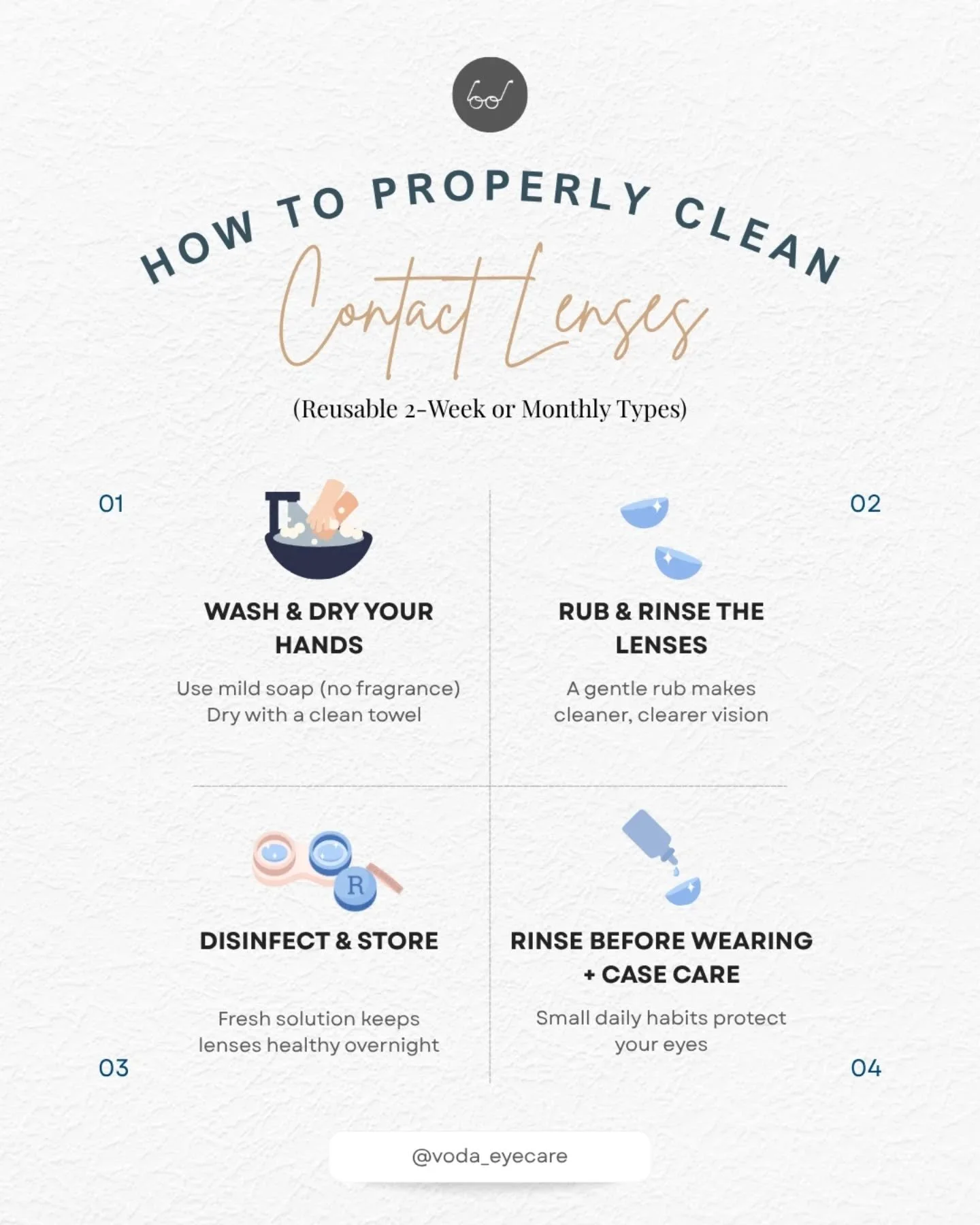 👓 How to Properly Clean Contact Lenses 
(Reusable 2-Week or Monthly Types)

Healthy eyes start with small habits 🌿 
Here&rsquo;s your step-by-step cleaning guide 👇 

1️⃣ Wash &amp; Dry Your Hands 
Use mild soap (no fragrance). 
Dry with a clean, l