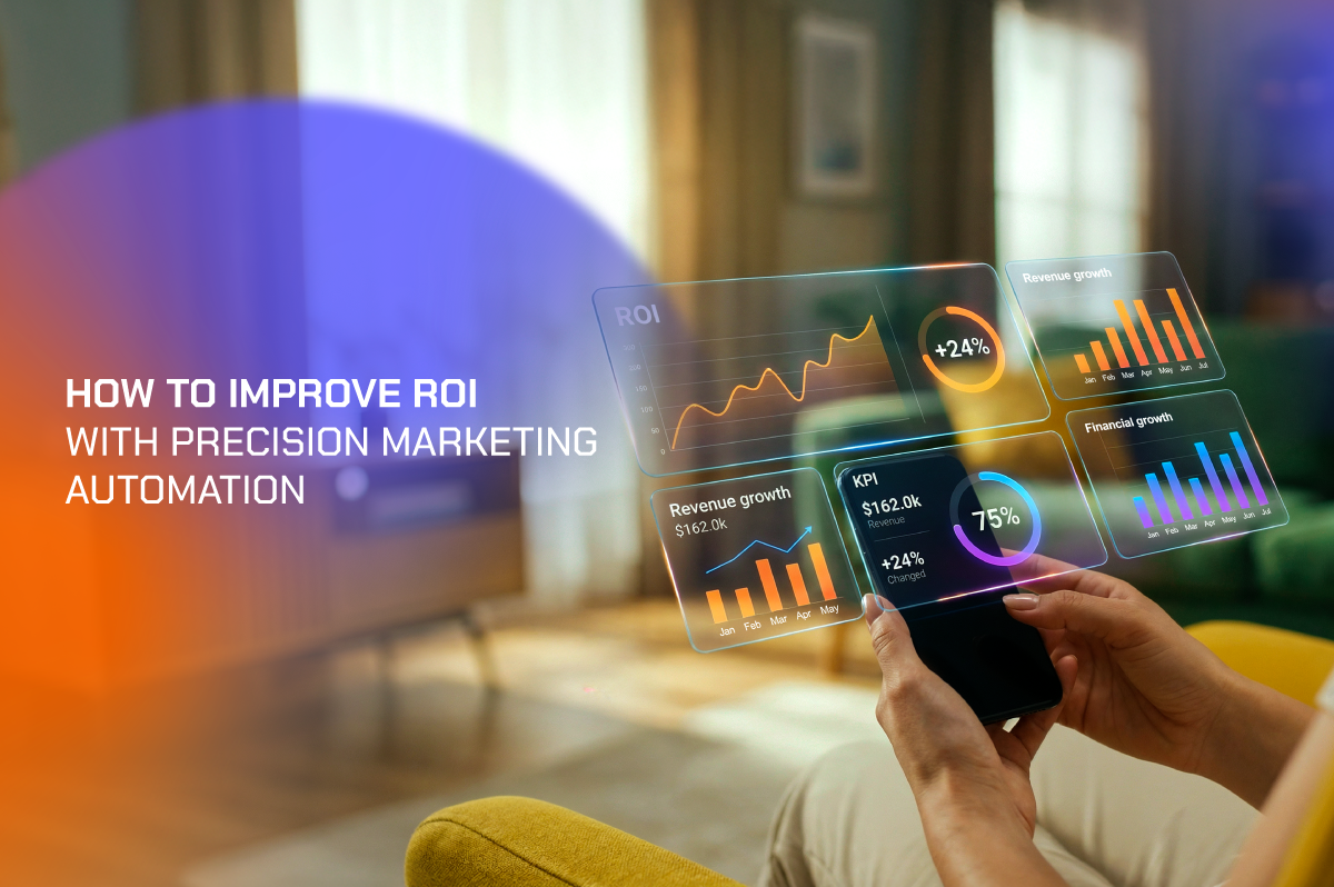 How to Improve ROI with Precision Marketing Automation