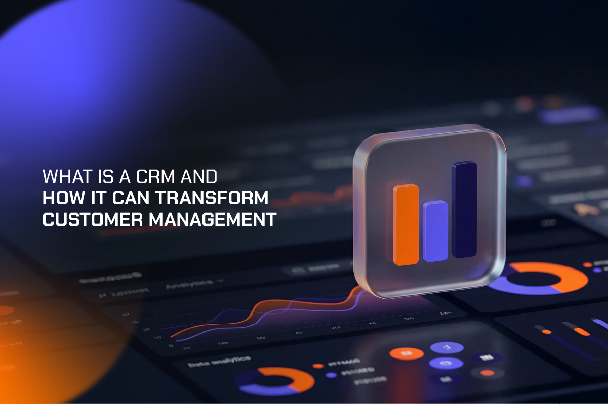 What Is a CRM and How It Can Transform Customer Management