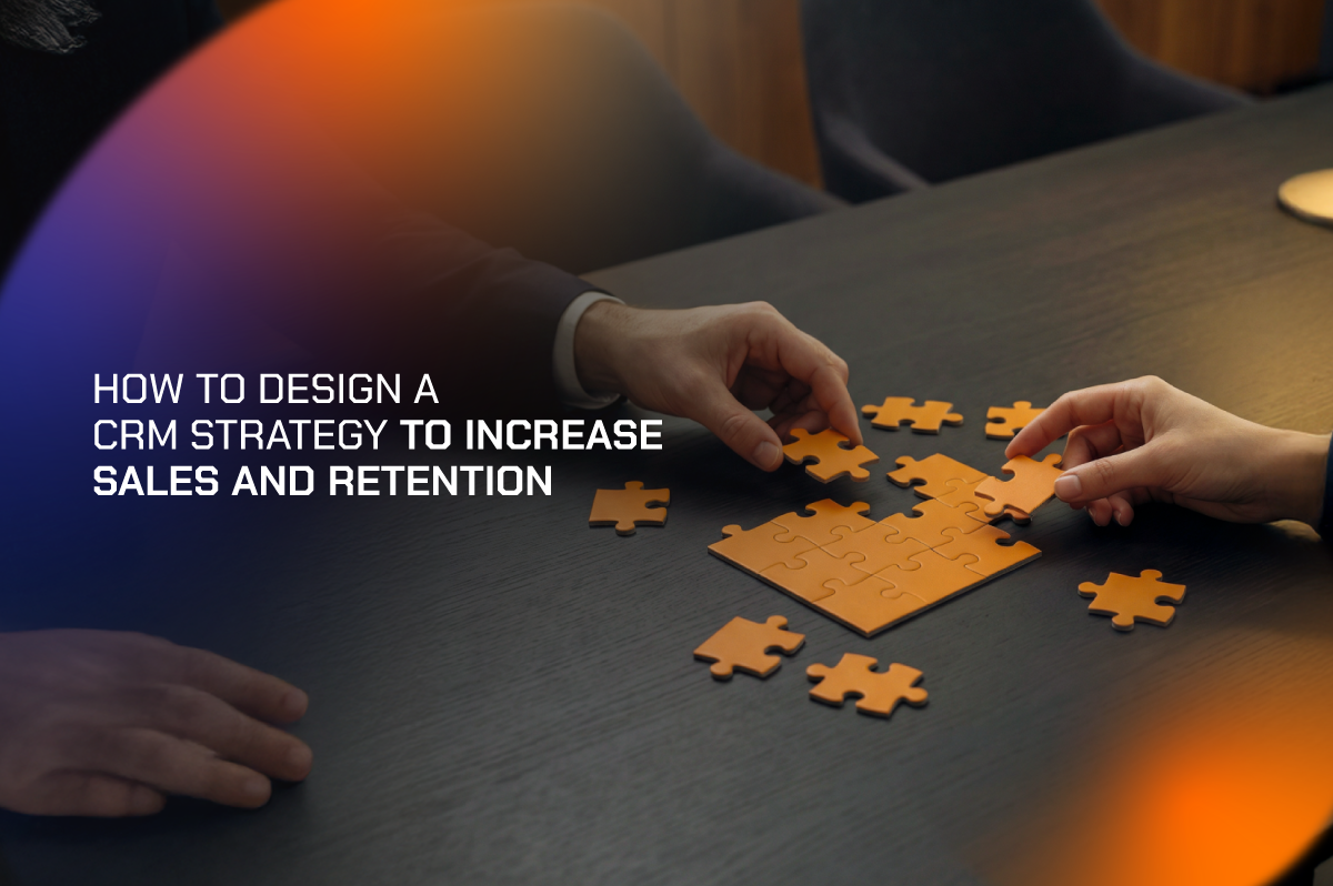 Como elaborar uma estratégia de CRM para aumentar as vendas e a retenção