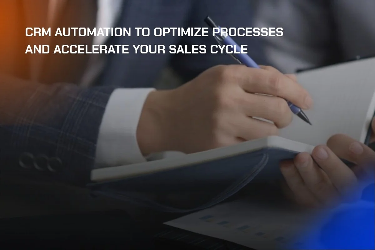 CRM Automation to Optimize Processes and Accelerate Your Sales Cycle&nbsp;