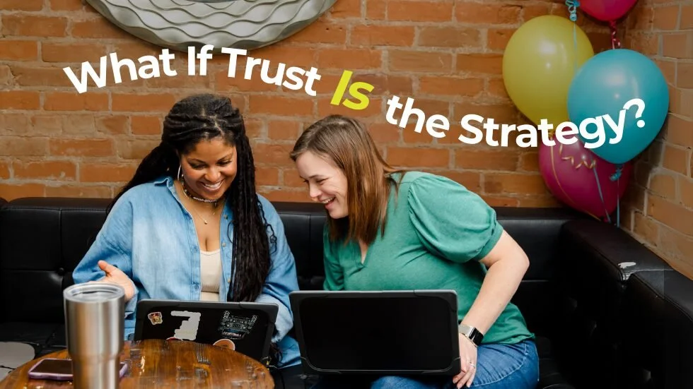 What If Trust Is the Strategy?