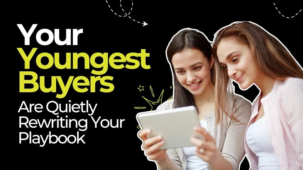 Your Youngest Buyers Are Quietly Rewriting Your Playbook