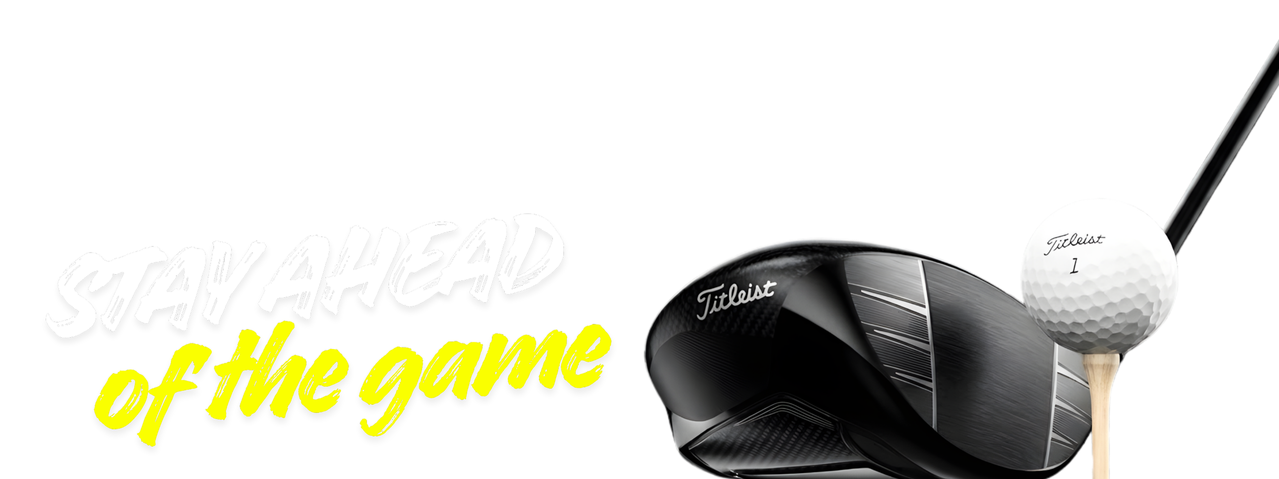 Golf equipment including a golf driver, a golf ball on a tee, and a message that says 'Stay Ahead of the Game' in bold text.
