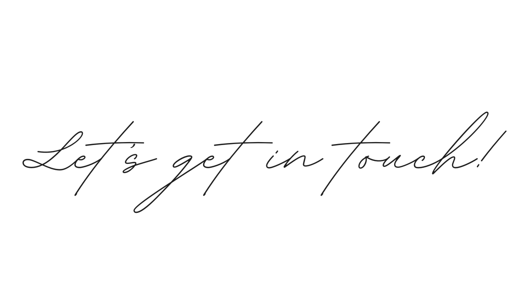 A black and white graphic with the text "Let's get in touch!" in elegant cursive font.