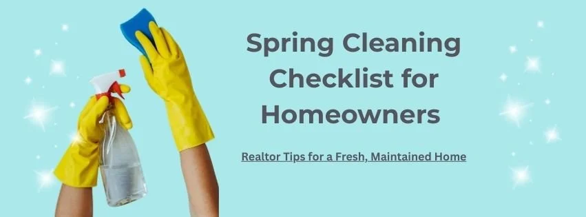 Spring Cleaning Checklist for Homeowners | Realtor Tips for a Fresh, Maintained Home