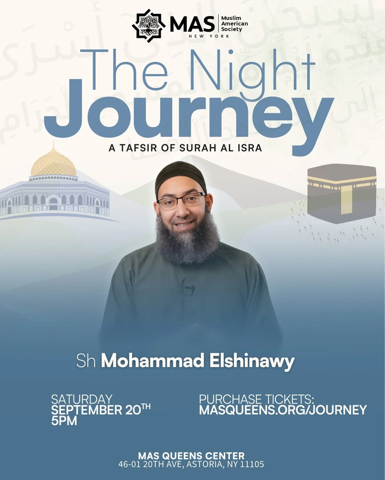 🌙✨ The Night Journey: A Tafsir of Surah Al-Isra ✨🌙

Join us for our big September event with Sh. Mohammad Elshinawy as we explore the miraculous journey of the Prophet ﷺ through the powerful words of Surah Al-Isra.

📍 MAS Queens Center
📅 Saturday