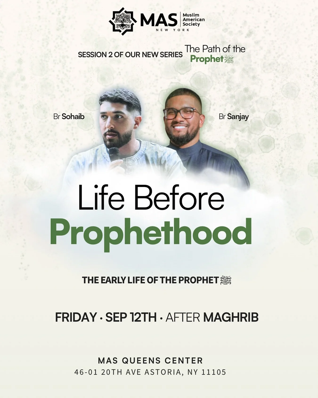 🌙 Session 2 of The Path of the Prophet ﷺ 🌙
Join us for Life Before Prophethood &mdash; a deep dive into the early life of the Prophet ﷺ.

🗓 Friday, Sept 12th
⏱ After Maghrib
📍 MAS Queens Center &ndash; 46-01 20th Ave, Astoria, NY

Speakers:
🎤 Br
