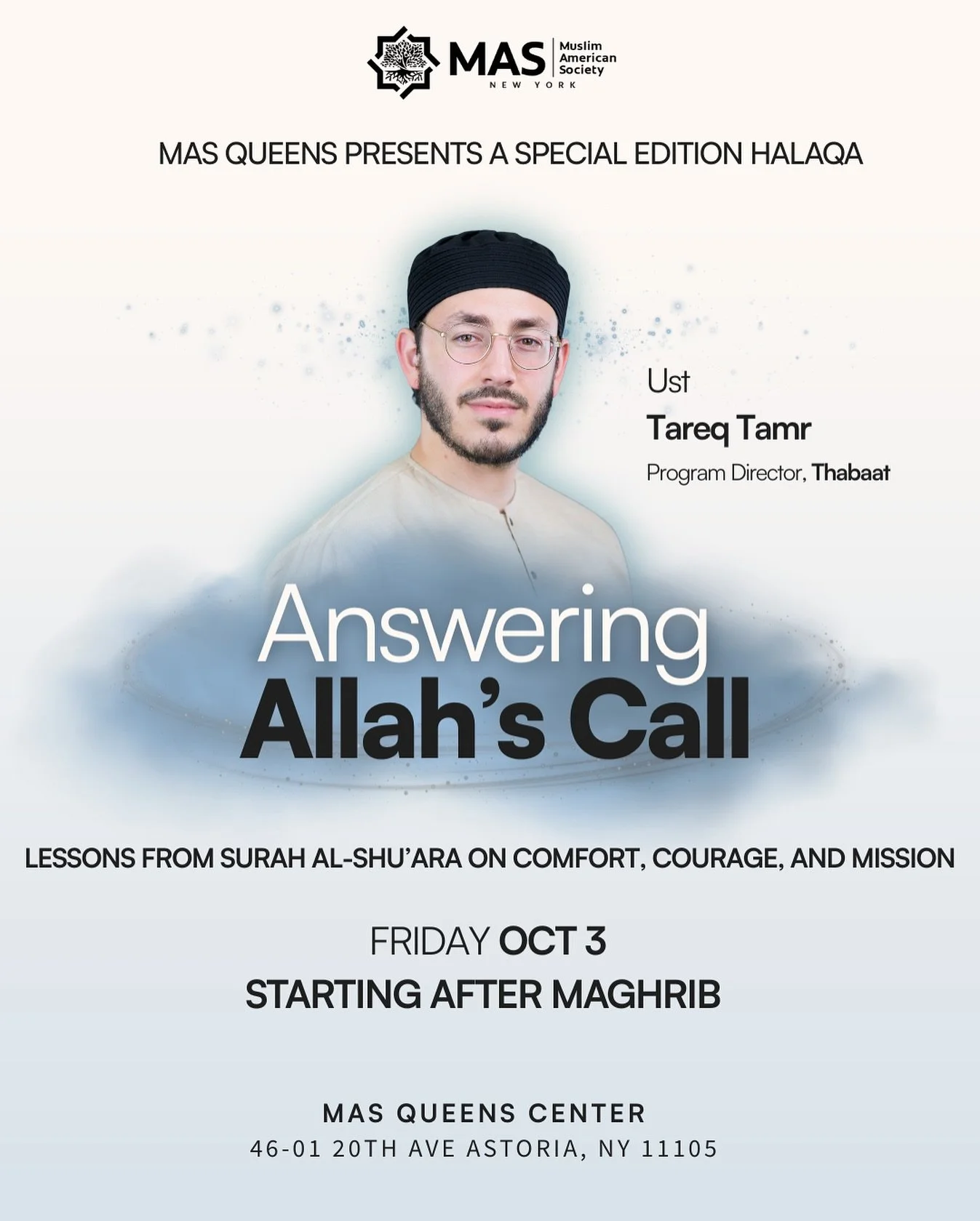 This Friday, MAS Queens hosts a special edition halaqa you won&rsquo;t want to miss!

🎤 Ust. Tareq Tamr
🌙 Answering Allah&rsquo;s Call
📖 Reflections from Surah al-Shu&rsquo;ara
🗓 Friday, Oct 3 | After Maghrib
📍 MAS Queens Center, Astoria