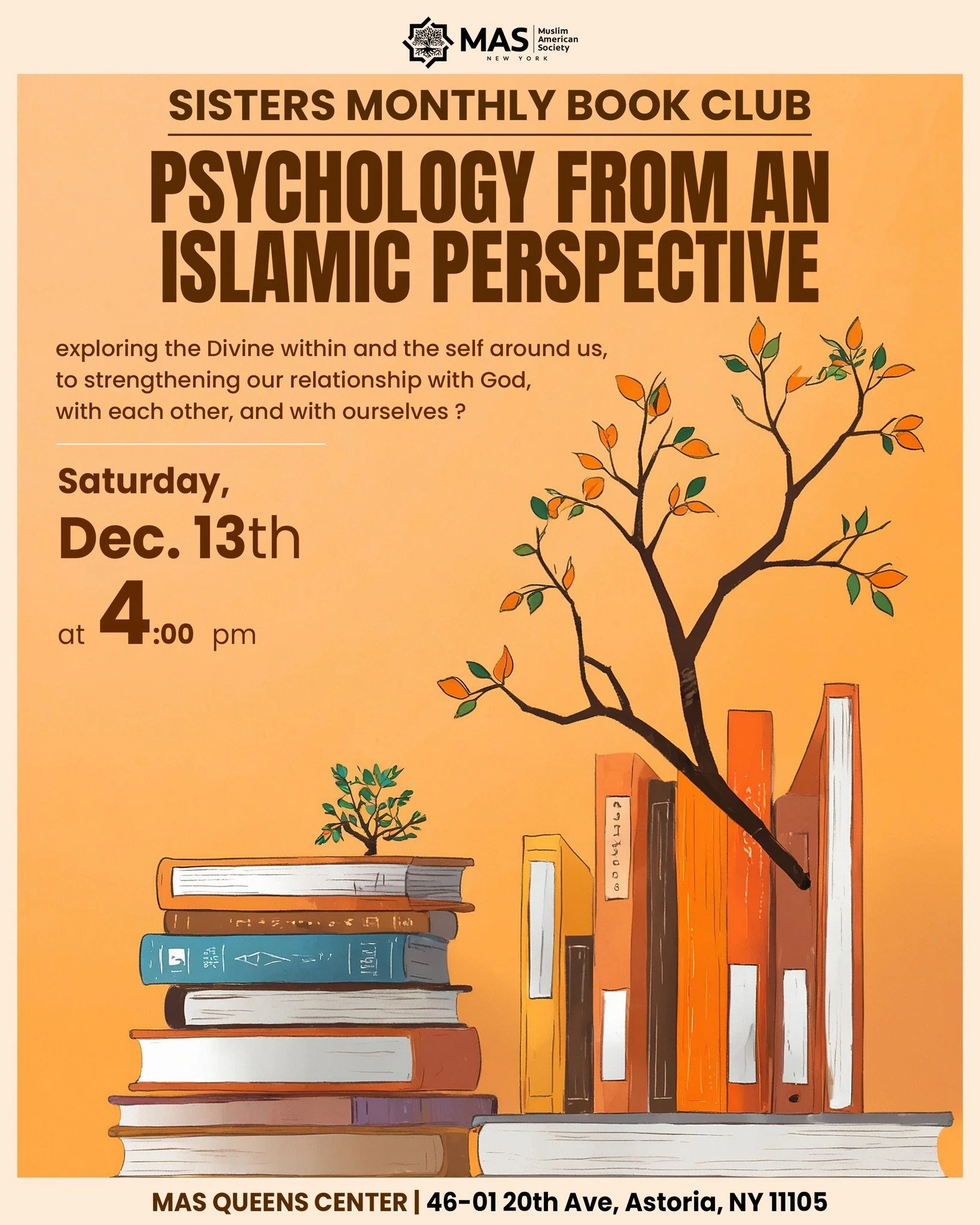 MAS New York
SISTERS MONTHLY BOOK CLUB
PSYCHOLOGY FROM AN ISLAMIC PERSPECTIVE

exploring the Divine within and the self around us, to strengthening our relationship with God, with each other, and with ourselves ?

📅 Saturday, December 13th at 4:00 P