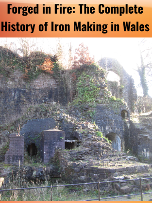 Forged in Fire: The Complete History of Iron Making in Wales
