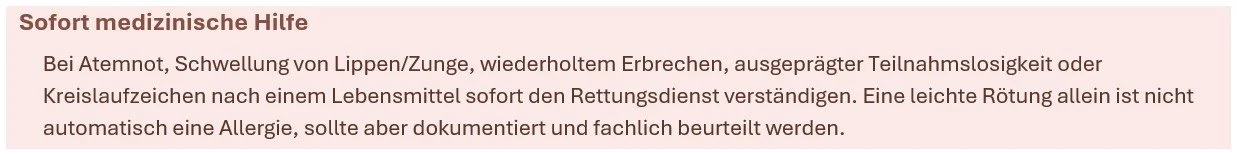 Sofort medizinische Hilfe: Anweisungen bei Atemnot, Schwellung von Lippen oder Zunge, wiederholtem Erbrechen, Kreislausschlag nach Lebensmitteln. Rettungsdienst verständigen, bei Rötung allein nicht automatisch Allergie.