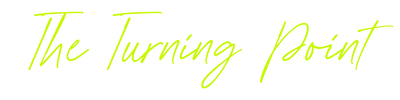 Text with the words 'The Turning Point' written in bright green cursive script on a black background.