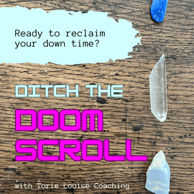 A promotional graphic for a coaching program called "Ditch the Doom Scroll" features a wooden background with some crystals and a torn paper section that says "Ready to reclaim your downtime?" The program is led by Torie Louise.