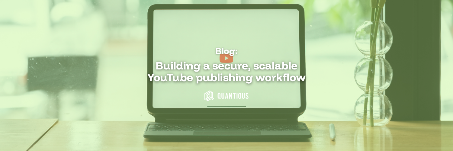Building a secure, scalable YouTube publishing workflow