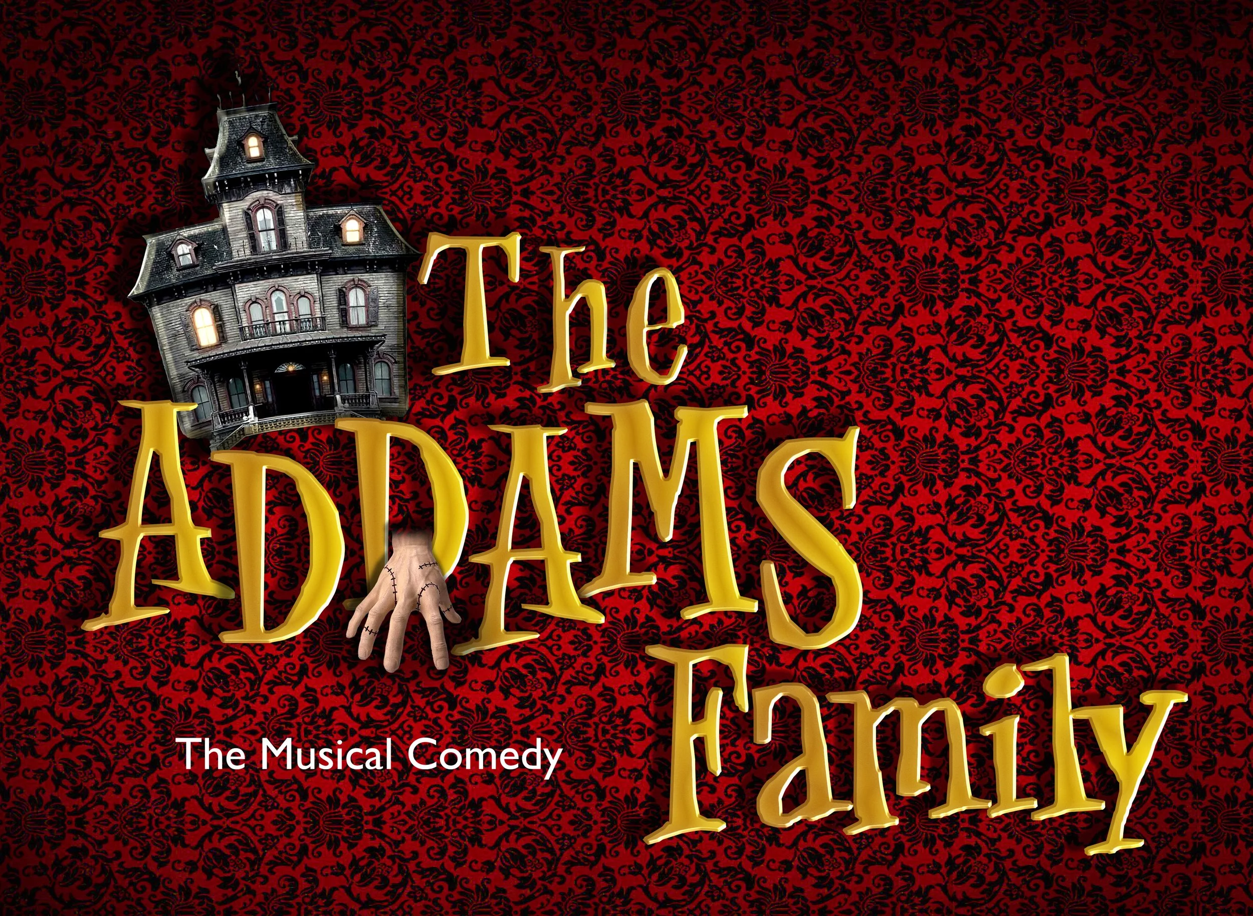 Yellow letters saying The Addams Family with a haunted house and a hand and words that say The Musical Comey on a red old-fashioned wallpaper background