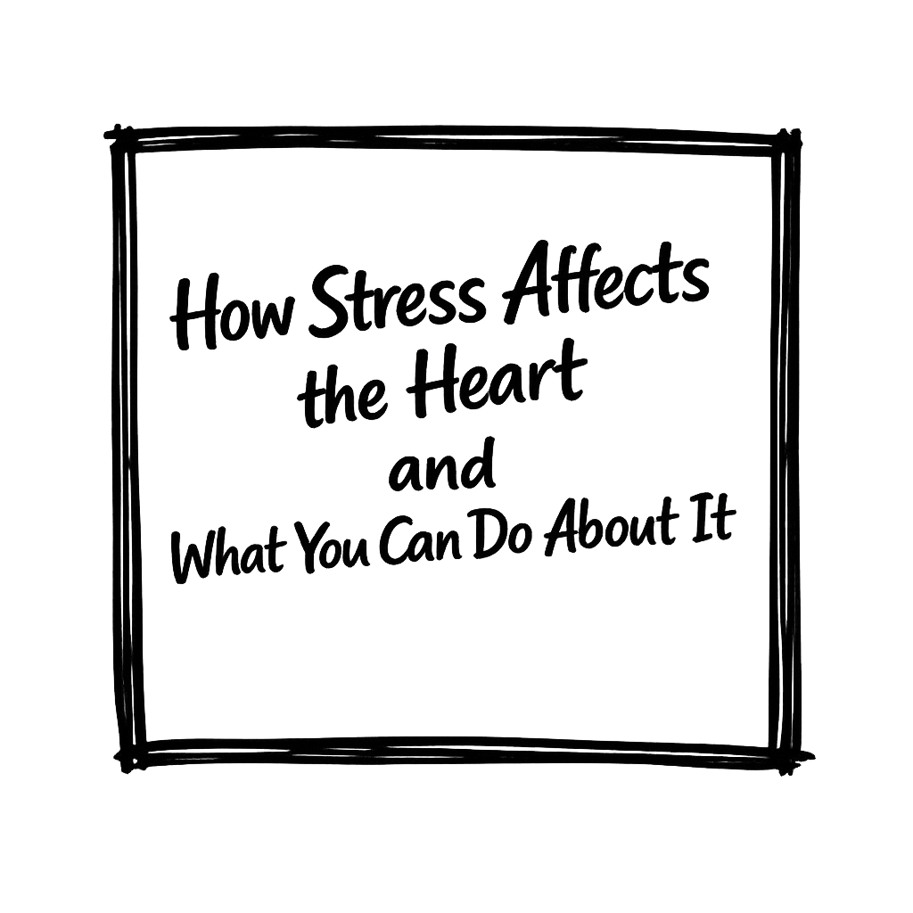 A blackboard with the text 'How Stress Affects the Heart and What You Can Do About It' written on it.