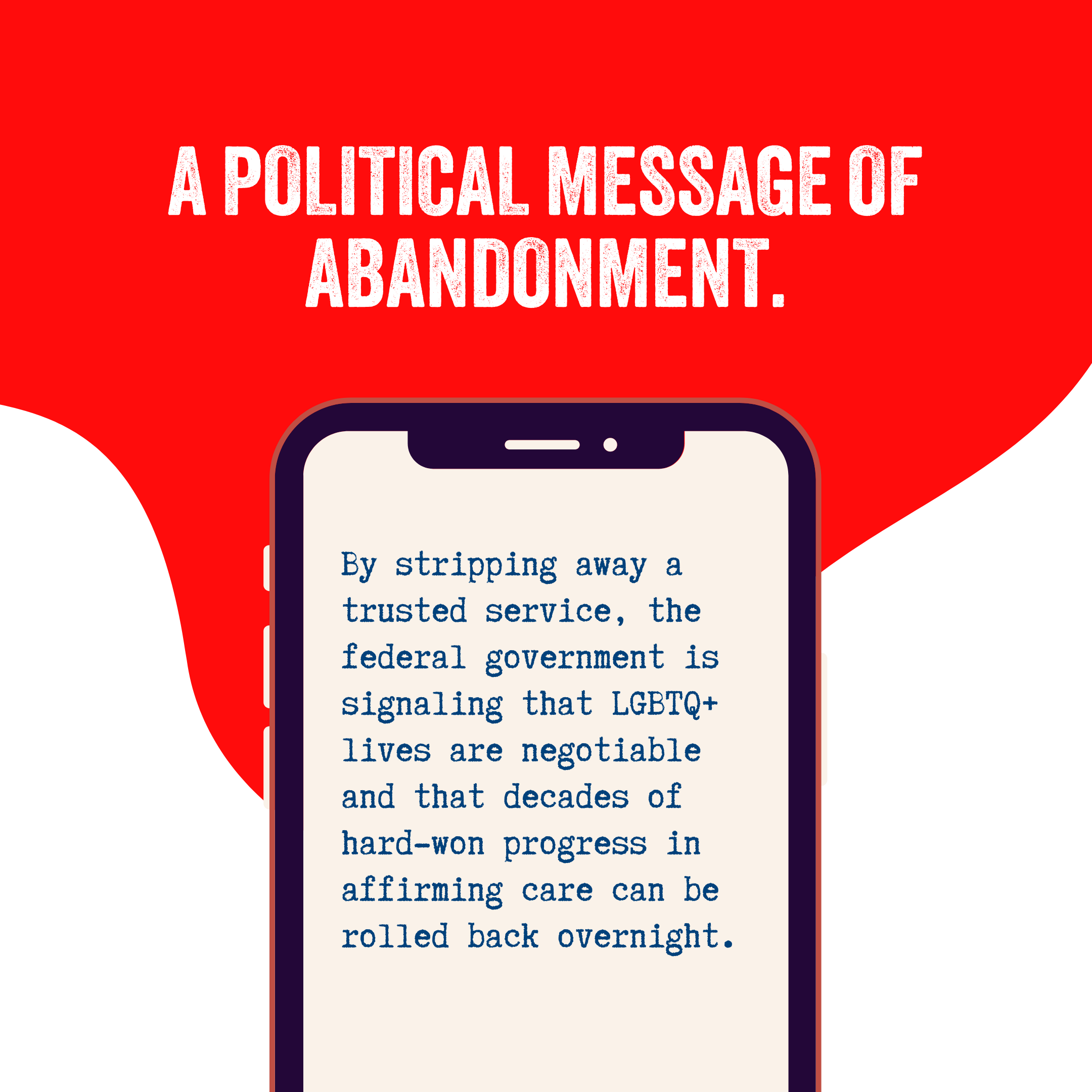 A political message of abandonment. By stripping away a trusted service, the federal government is signaling that LGBTQ+ lives are negotiable and that decades of hard-won progress in affirming care can be rolled back overnight.