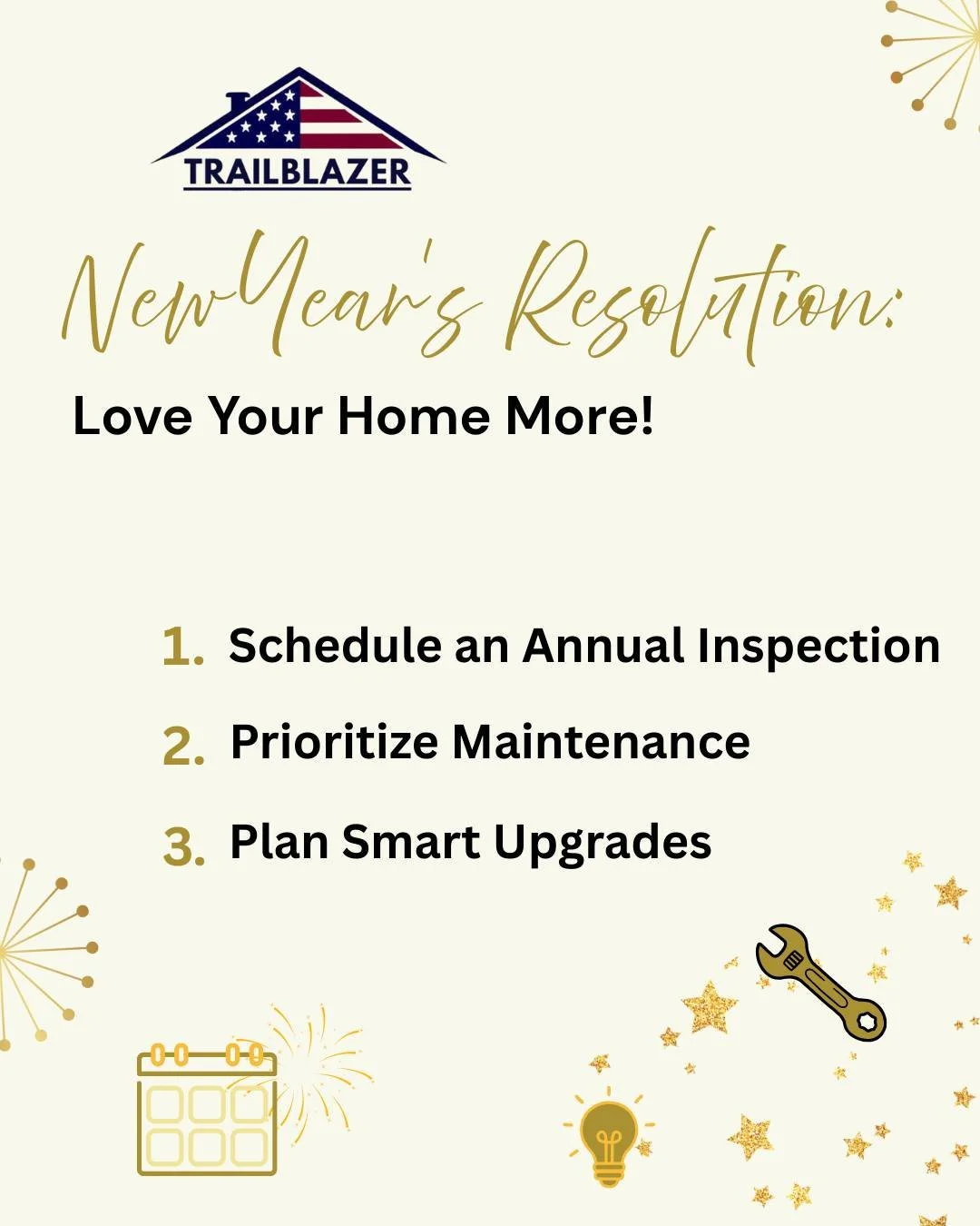 What's your home's New Year's Resolution?

We think it should be to "Love Your Home More!" And we're here to help you make it happen.

Follow these steps for a happy, healthy home in 2025:

1. Get an Annual Inspection: Stay ahead of potenti