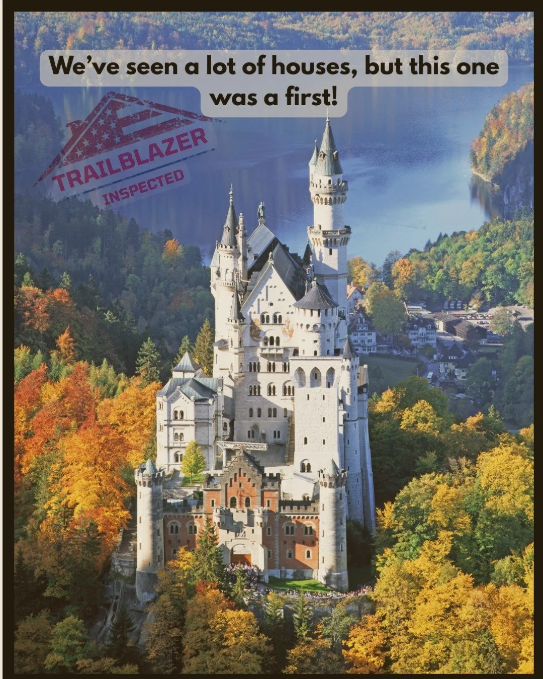 We&rsquo;ve seen a lot of houses, but this one was a first! 🏰

Inspection Report Summary:

Foundation: Solid stone, but the moat has a significant leak. 🐉
Heating: Wood-burning fireplaces are drafty; recommend a heat pump.
Safety: The drawbridge is