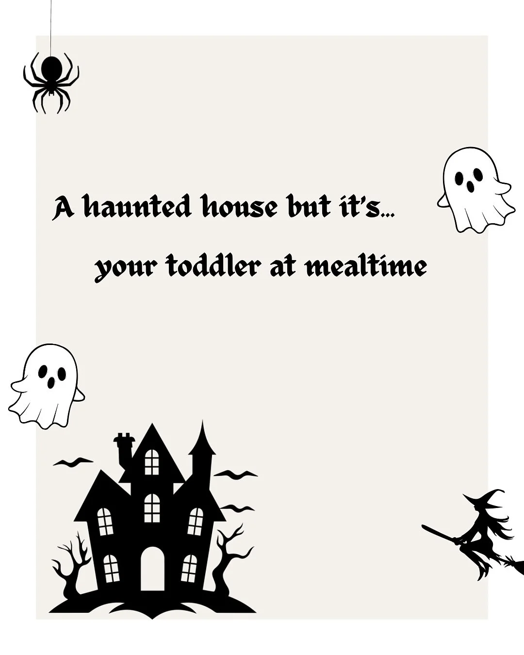 Let me hear yours. 👻 

A haunted house&hellip; but it&rsquo;s your toddler at mealtime.
You walk in and hear:
🥶 &ldquo;I don&rsquo;t like blueberries anymore.&rdquo;
😱 &ldquo;Not THAT pasta.&rdquo;
💀 &ldquo;You cut it wrong.&rdquo;
🫣 &ldquo;I&rs