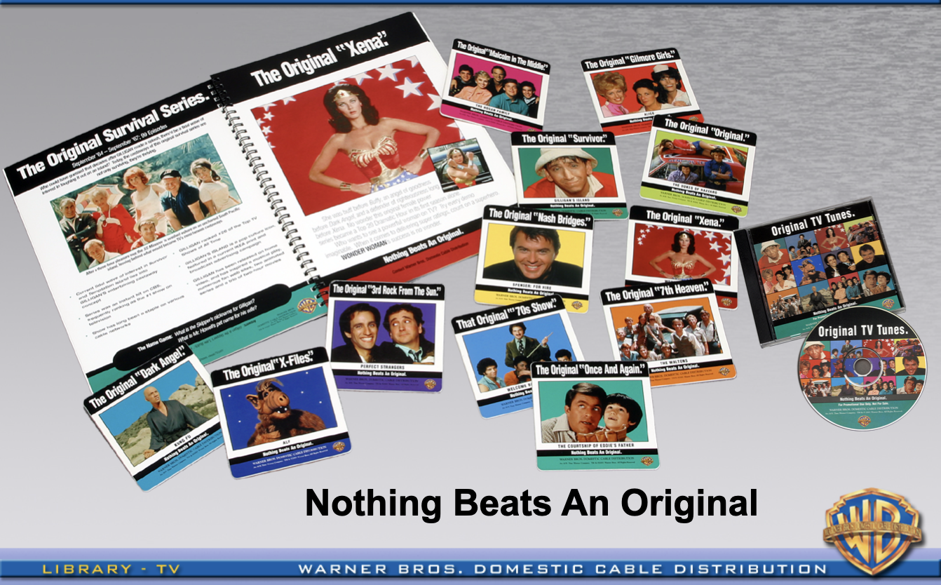 NOTHING BEATS AN ORIGINAL
Rather than let legacy TV series remain unlicensed, position the series in a Nothing Beats an
Original campaign. Each title’s building blocks are the original version of a much more
expensive-to-license current series. The