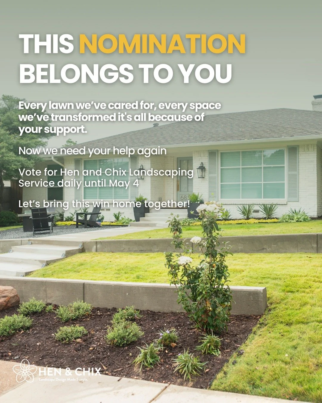 This nomination belongs to YOU 💚

Every lawn we&rsquo;ve cared for, every space we&rsquo;ve transformed it&rsquo;s all because of your trust and support.

From day one, you&rsquo;ve been part of our journey. And now, Hen and Chix Landscaping Service