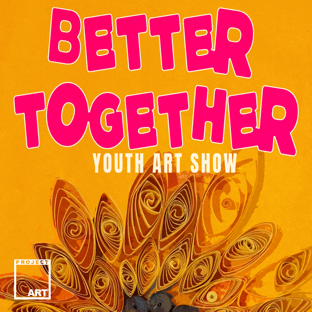 Better Together: Youth ART Show Opening Reception