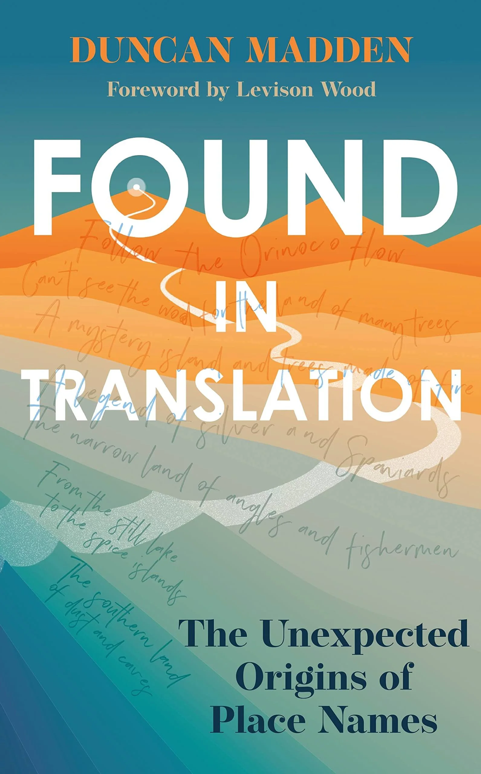 Book cover of 'Found in Translation: The unexpected word originas of place names' by Duncan Madden, with a stylized illustration of a winding path through colorful, layered hills and overlaid handwritten text.