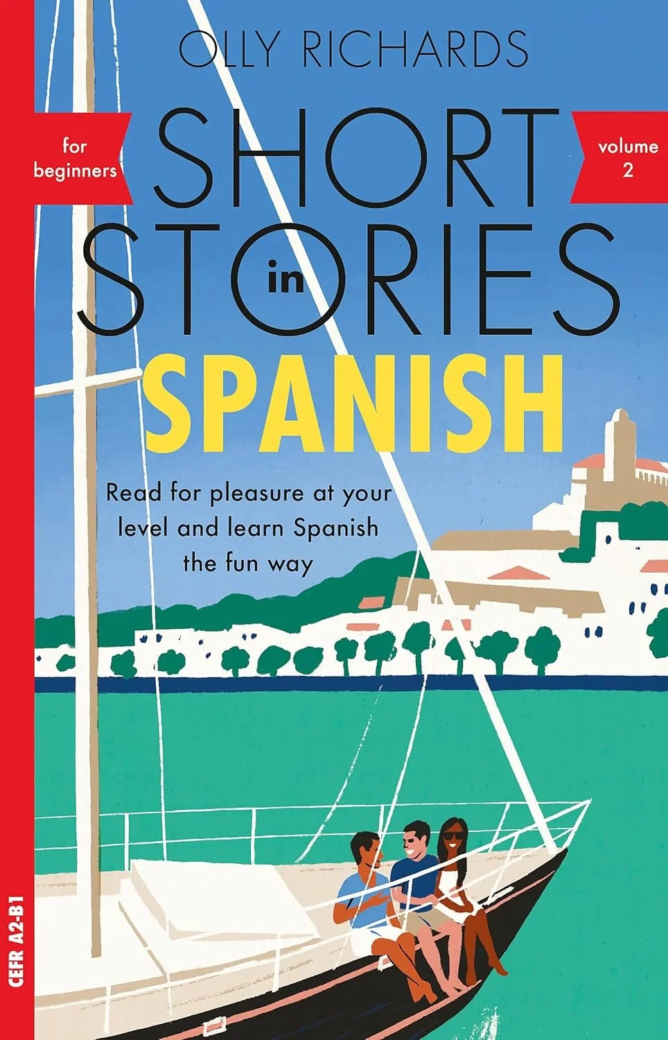 Book cover for 'Short Stories in Spanish for Beginners, Volume 2' by Olly Richards. It features an illustration of a sailboat with three people sitting on the deck, set against a backdrop of a coastal town with buildings and trees, under a blue sky.