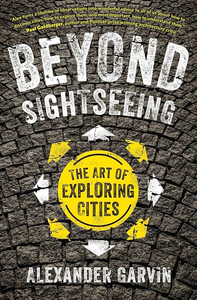 Book cover titled 'Beyond Sightseeing: The Art of Exploring Cities' by Alexander Garvin, featuring a textured brick background with white and yellow text and arrow graphics.