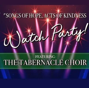“Songs of Hope, Acts of Kindness” Watch Party featuring The Tabernacle Choir