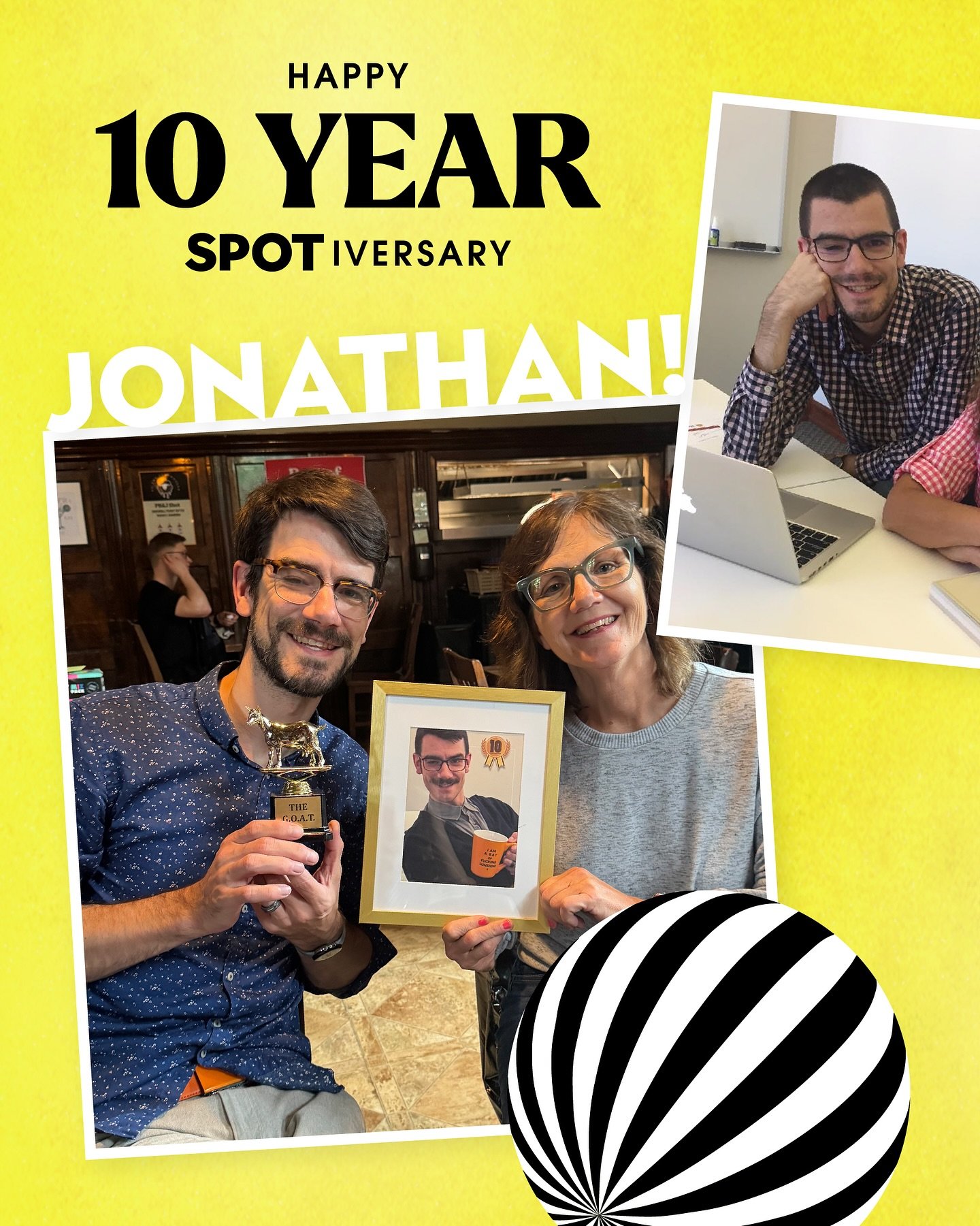 Better late than never! Last month we celebrated&nbsp;&nbsp;🎉10 years 🎉 of Jonathan at Spot! One of our OG hires, he joined the team as a copywriter and over time grew into his current role as VP &amp; Director of Strategy, guiding brand storytelli