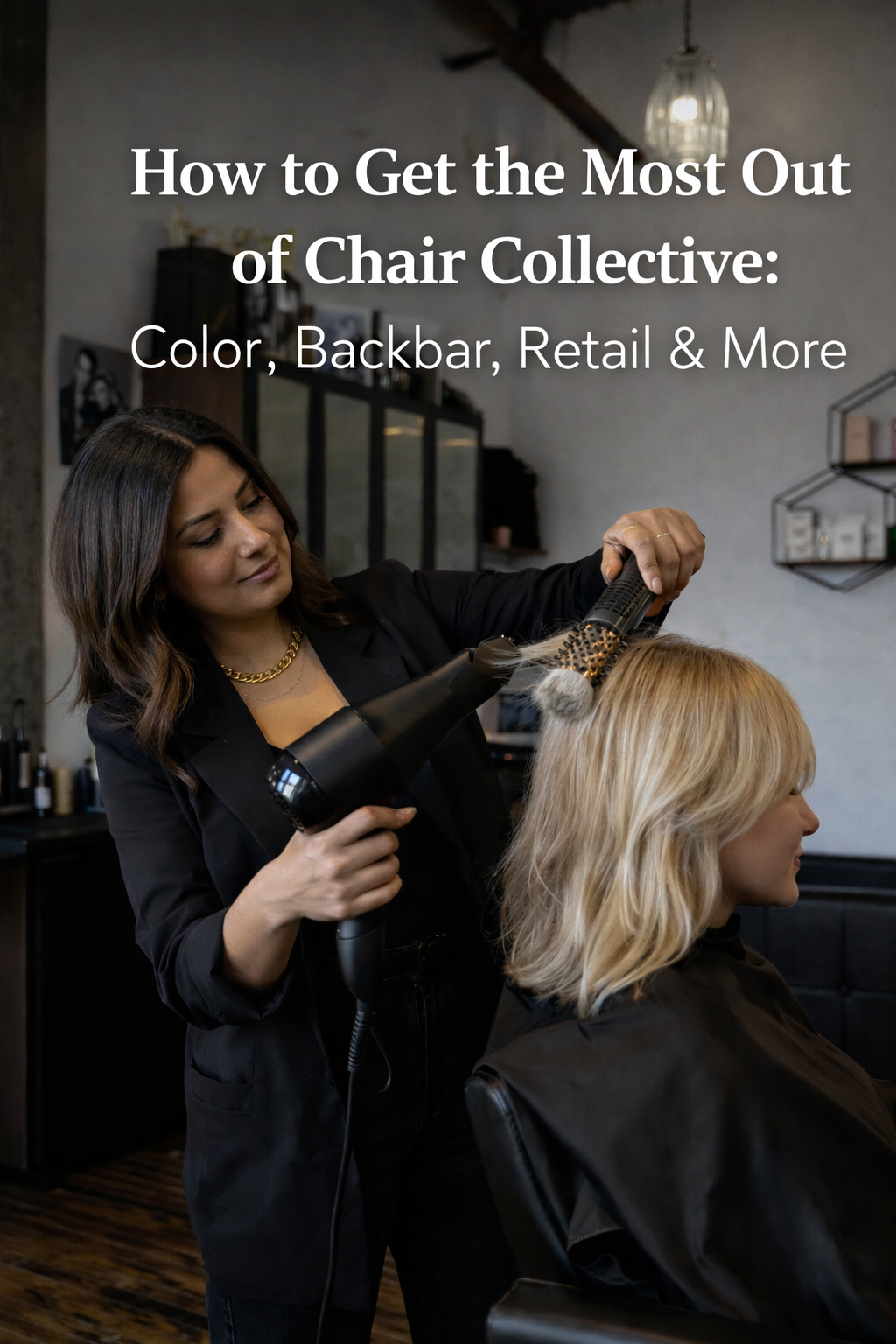 How to Get the Most Out of Chair Collective: Color, Backbar, Retail &amp; More
