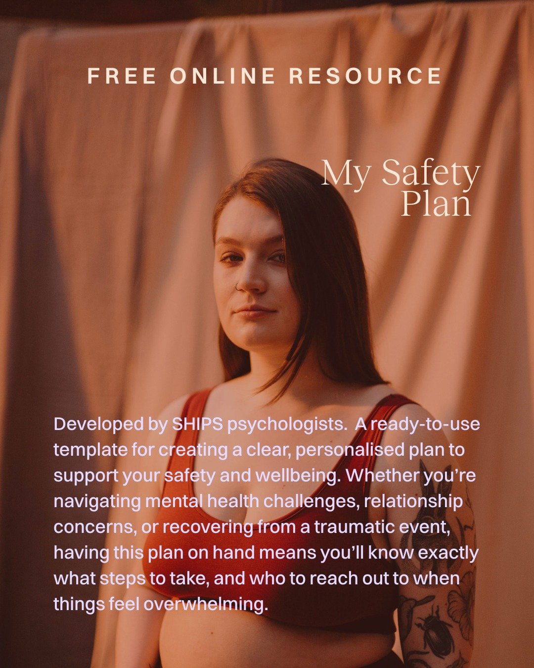 Free online resource! My safety plan 

Developed by SHIPS psychologists.  A ready-to-use template for creating a clear, personalised plan to support your safety and wellbeing. Whether you&rsquo;re navigating mental health challenges, relationship con