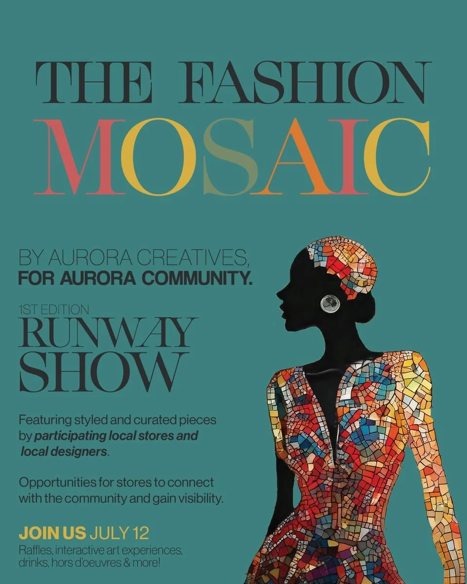 A fashion experience - by Aurora creatives, for Aurora community.

Join us for the 1st edition of The Fashion Mosaic, a runway show celebrating Aurora&rsquo;s local designers, creatives, and boutiques.

WHEN: July 12
WHERE: Society 57, Downtown Auror