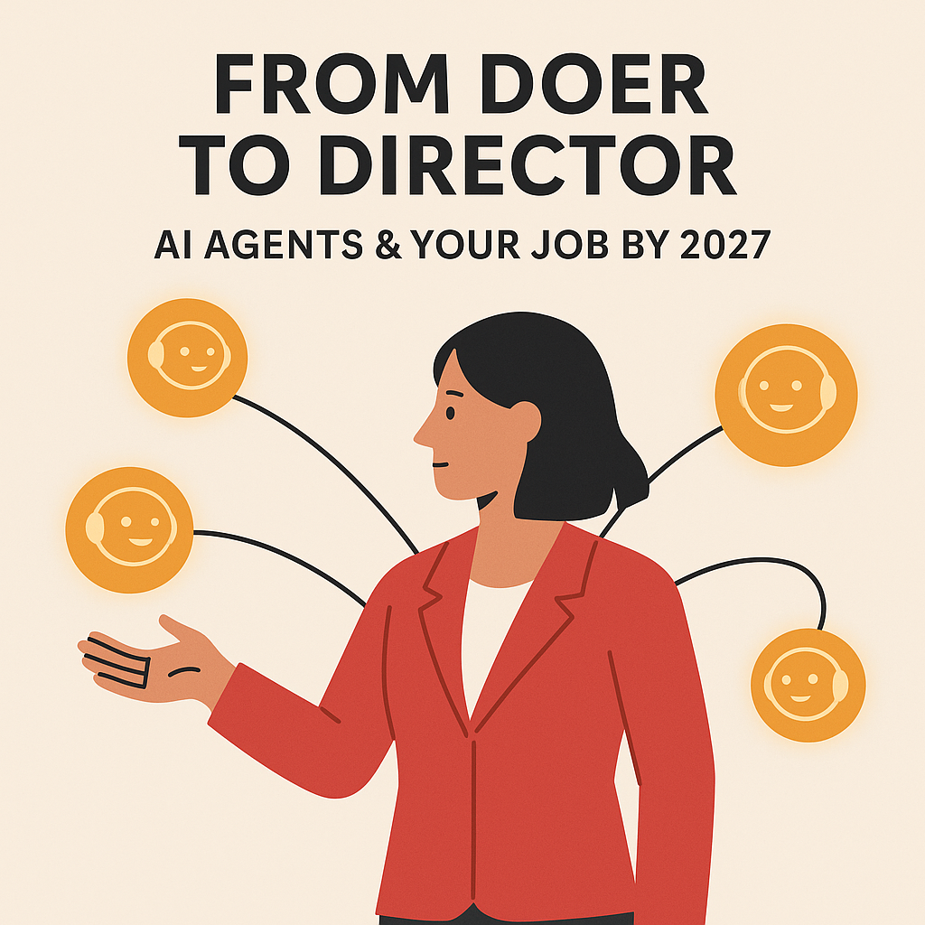 From Doer to Director: What Your Job Will Look Like With AI Agents by 2027