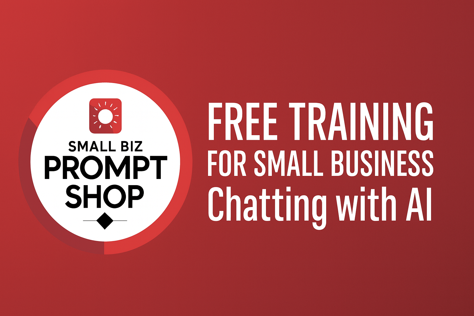 Red gradient background with white and black text promoting free AI chat training for small businesses, featuring a circular logo with a sun icon and the words 'Small Biz Prompt Shop'.