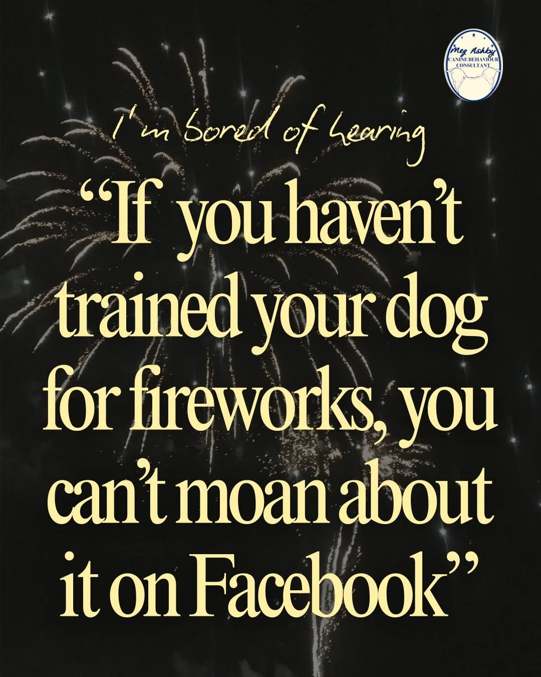 I keep seeing videos saying &lsquo;if you&rsquo;ve done nothing to train your anxious dog for fireworks, you can&rsquo;t moan on Facebook about it&rsquo; 🙄

Yes &ldquo;training&rdquo; with desensitising to the sound of fireworks, thunder jackets, ma